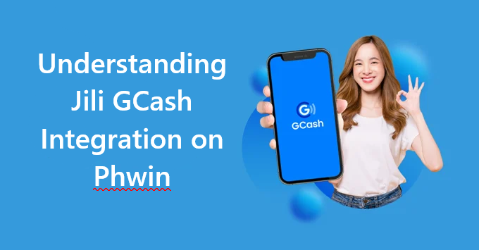 Understanding Jili GCash Integration on Phwin
